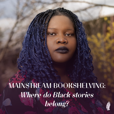 Mainstream Bookshelving:  Where do Black stories belong?